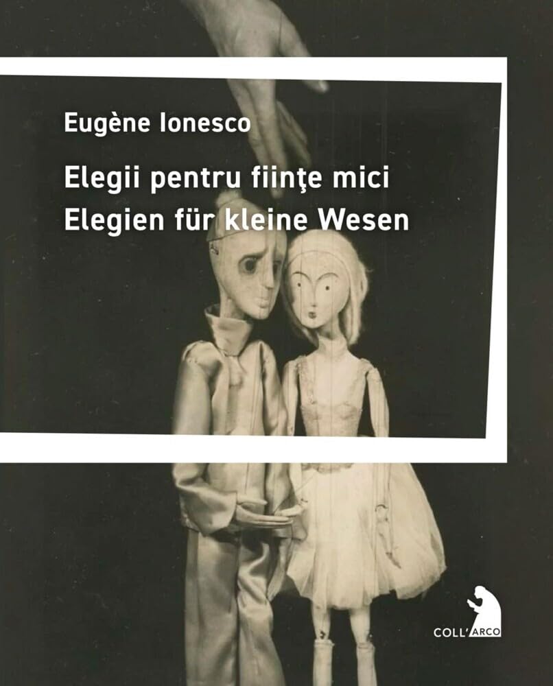 Elegii pentru fiinţe mici - Elegien für kleine Wesen: Deutsche Erstausgabe. Übertragen und mit einer Einführung von Alexandru Bulucz. Mit einem Essay ... Heitmann zu Ionescu als Lyriker (Coll'Arco) Contemporary literature Books