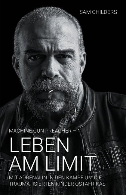 Machine Gun Preacher - Leben am Limit: Mit Adrenalin in den Kampf um die traumatisierten Kinder Ostafrikas Memories
