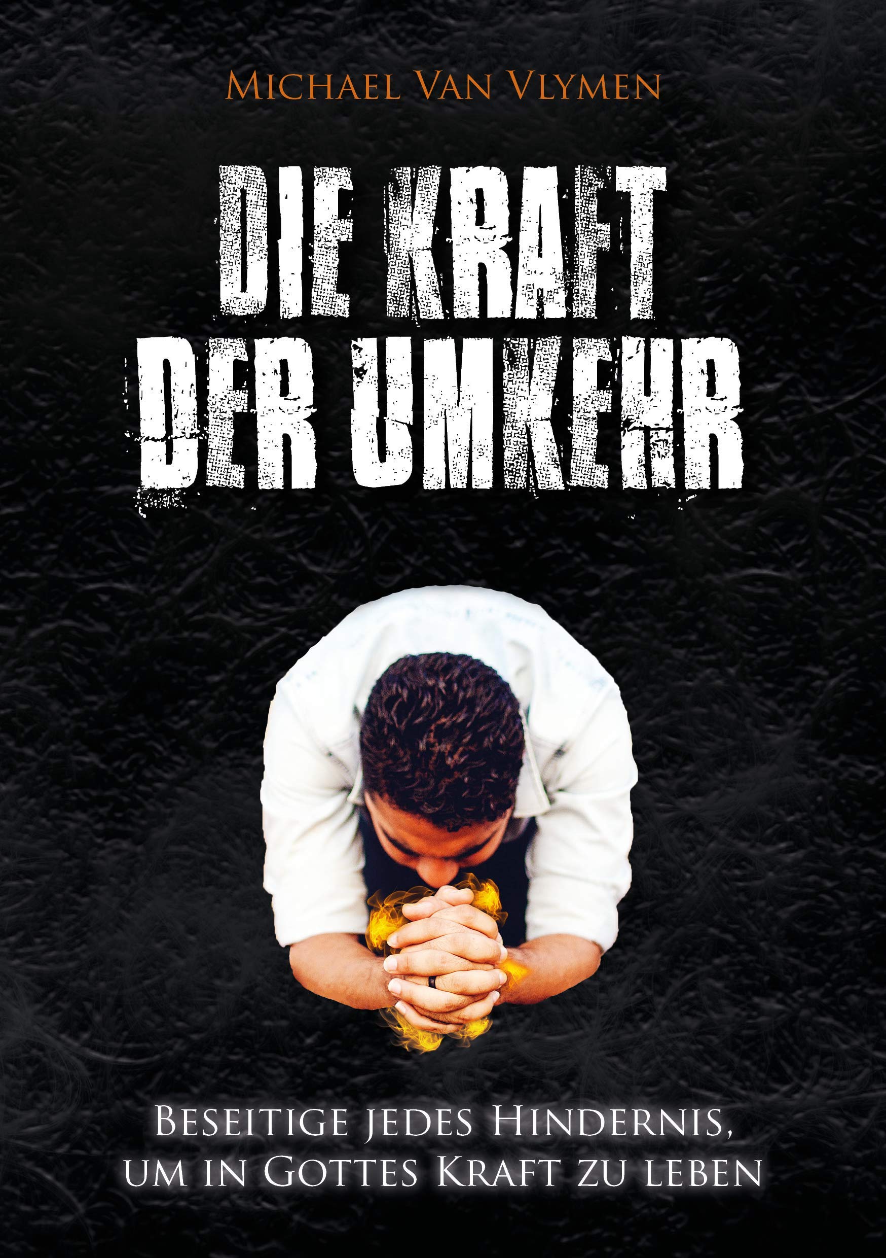 Die Kraft der Umkehr: Beseitige jedes Hindernis, um in Gottes Kraft zu leben Religion & Esotericism