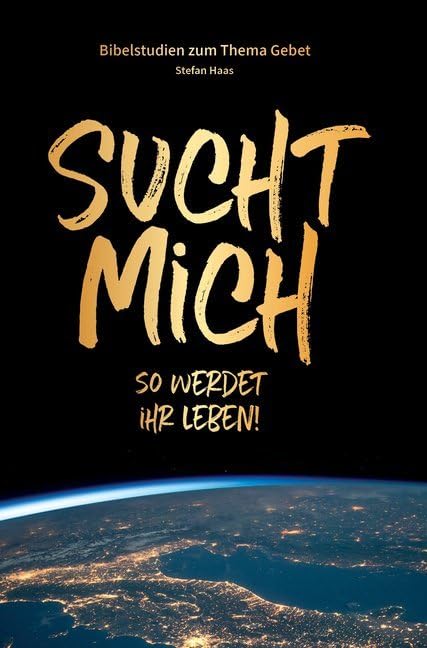 Sucht mich: Bibelstudium zum Thema Gebet Religion & Esotericism
