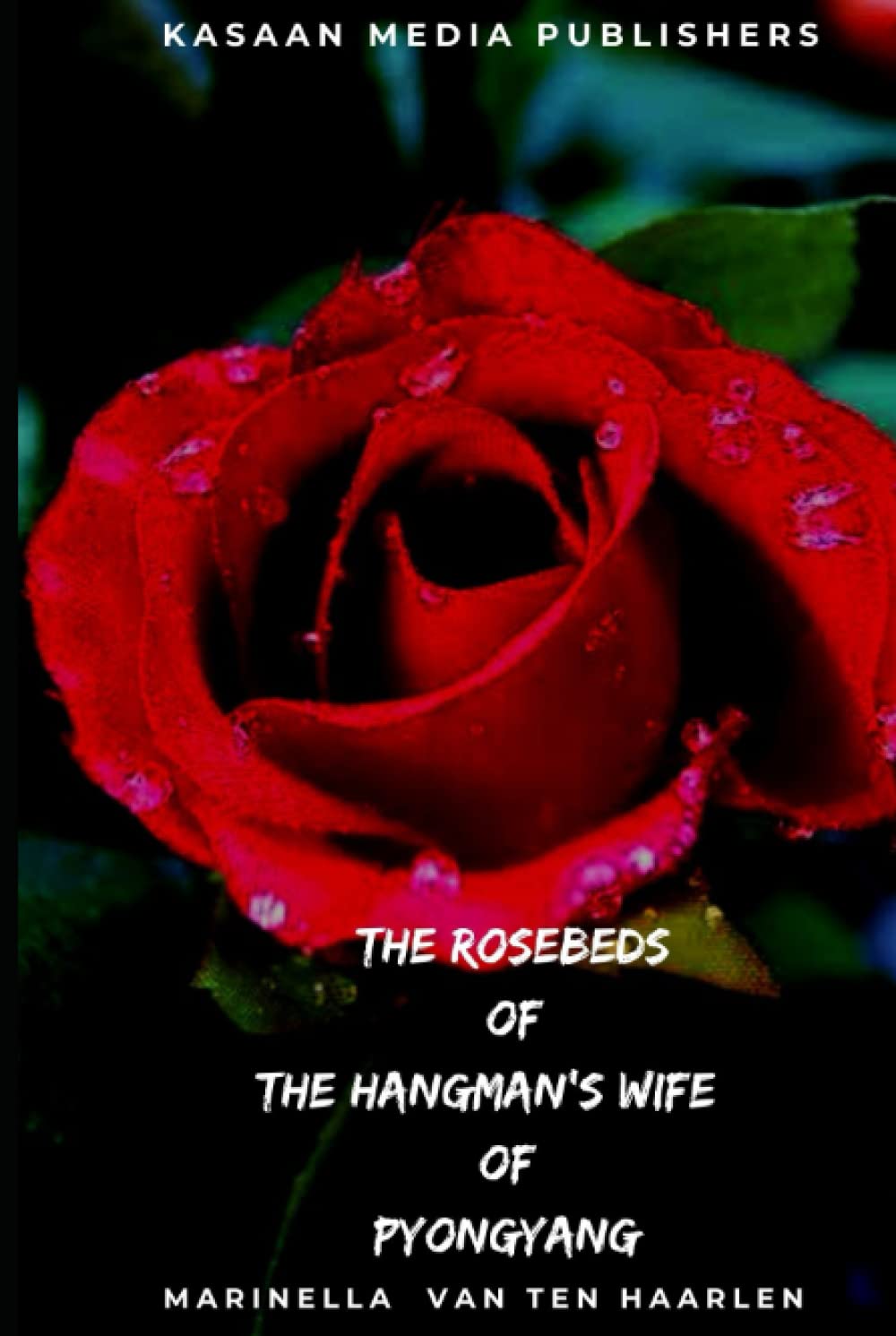 The Rosebeds of the Hangmans Wife of Pyongyang: Human Rights Story Contemporary literature Books