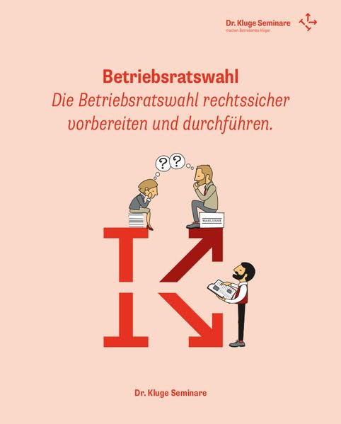 Betriebsratswahl: Die Betriebsratswahl rechtssicher vorbereiten und durchführen. Law