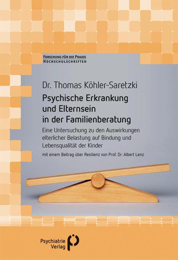 Psychische Erkrankung und Elternsein in der Familienberatung: Eine Untersuchung zu den Auswirkungen elterlicher Belastung auf Bindung und ... fuer die Praxis - Hochschulschriften) Medicine