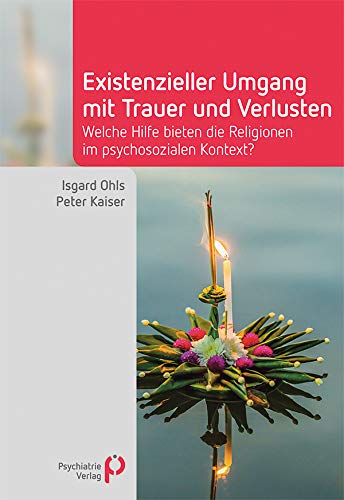 Existenzieller Umgang mit Trauer und Verlusten: Welche Hilfe bieten die Religionen im psychosozialen Kontext? Medicine