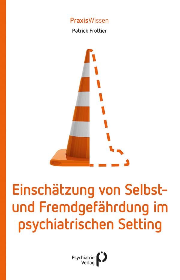 Einschätzung von Selbst- und Fremdgefährdung im psychiatrischen Setting (Praxiswissen) Medicine