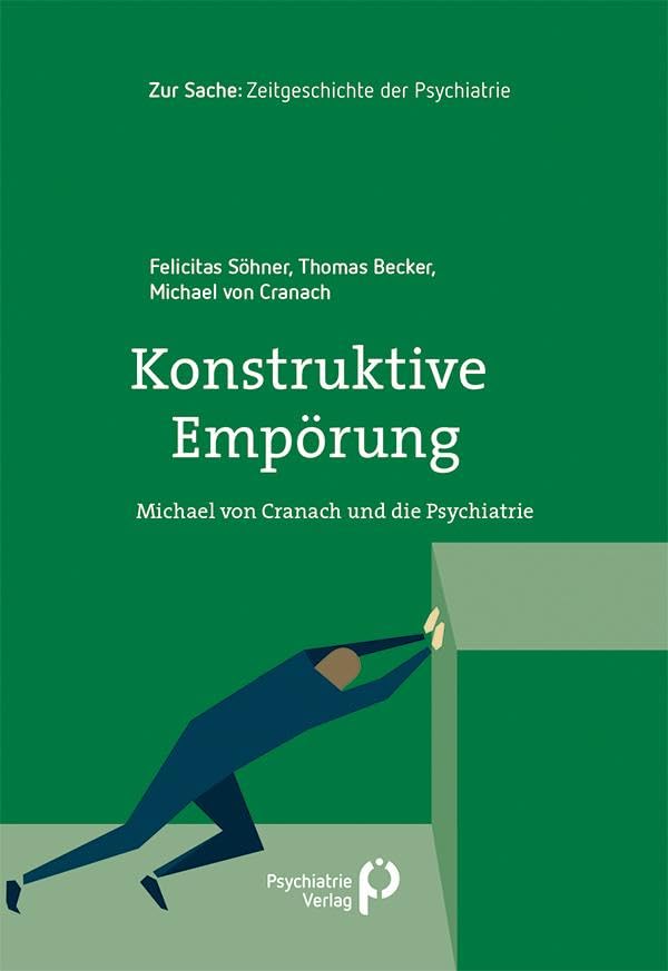Konstruktive Empörung: Michael von Cranach und die Psychiatrie (Zur Sache: Psychiatrie) Medicine