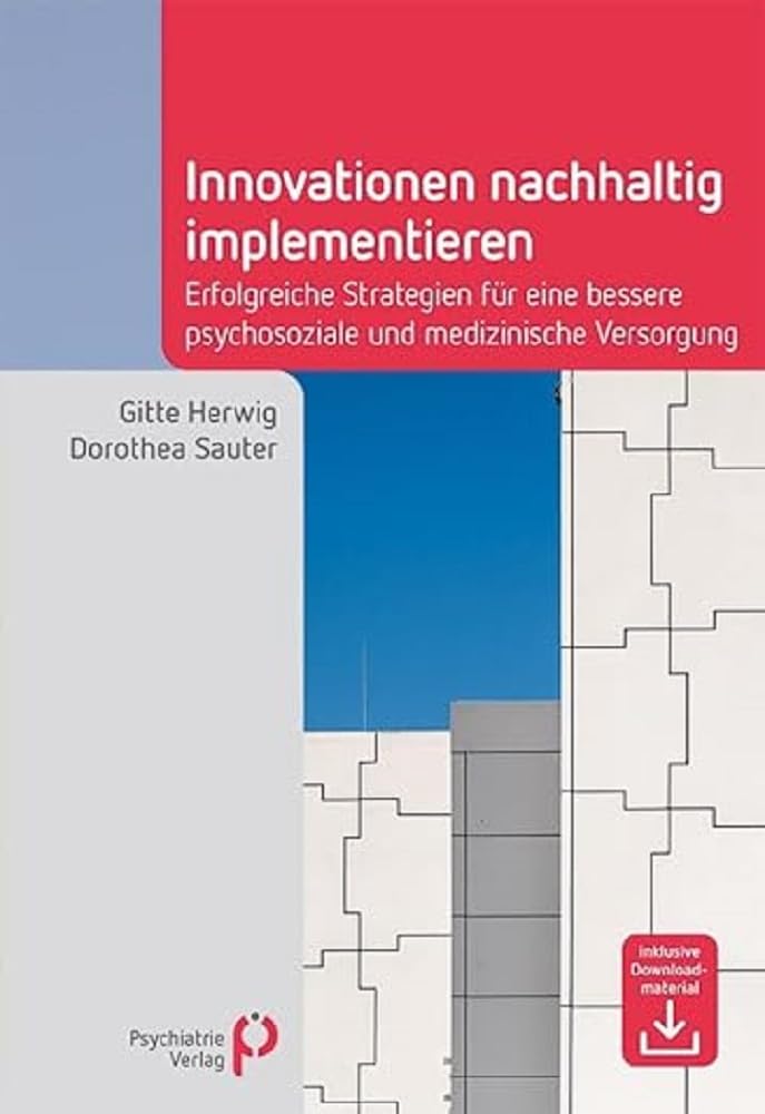 Innovationen nachhaltig implementieren: Erfolgreiche Strategien für eine bessere psychosoziale und medizinische Versorgung (Fachwissen) Medicine