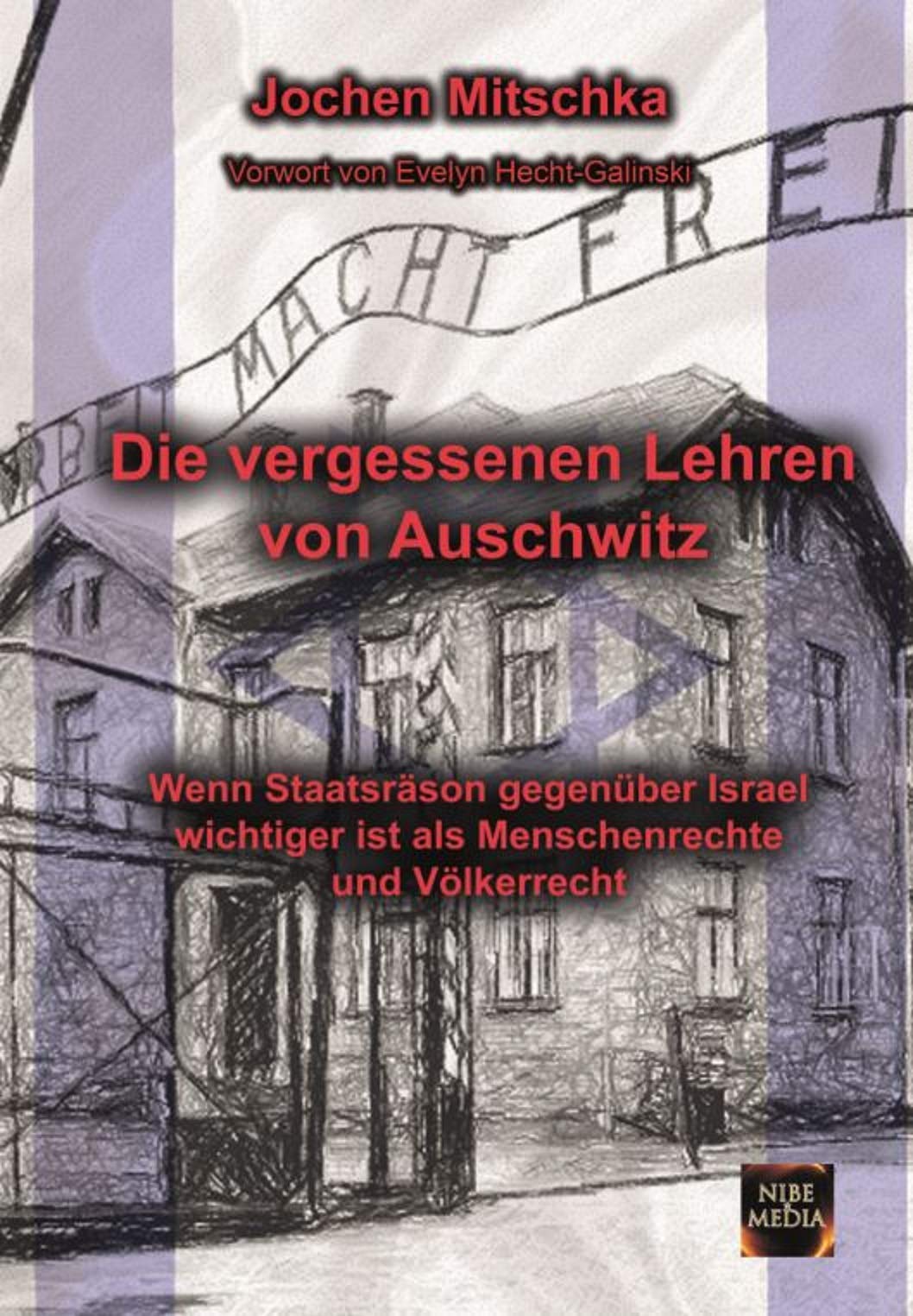 Die vergessenen Lehren von Auschwitz: Wenn Staatsräson gegenüber Israel wichtiger ist als Menschenrechte und Völkerrecht - Mitschka, Jochen book