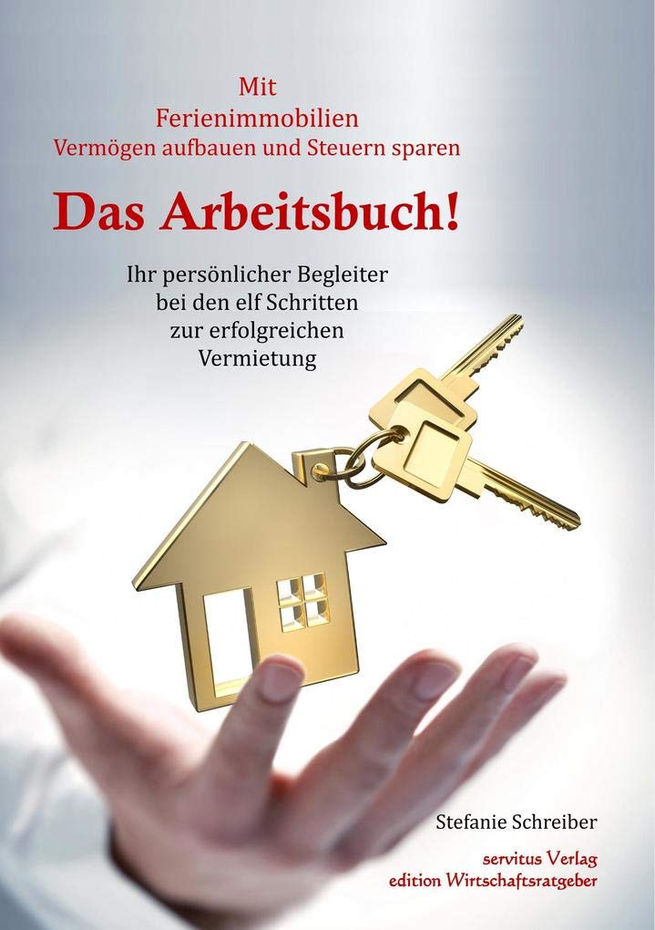 Das Arbeitsbuch! Mit Ferienimmobilien Vermögen aufbauen und Steuern sparen: Ihr persönlicher Begleiter bei den elf Schritten zur erfolgreichen Vermietung Law
