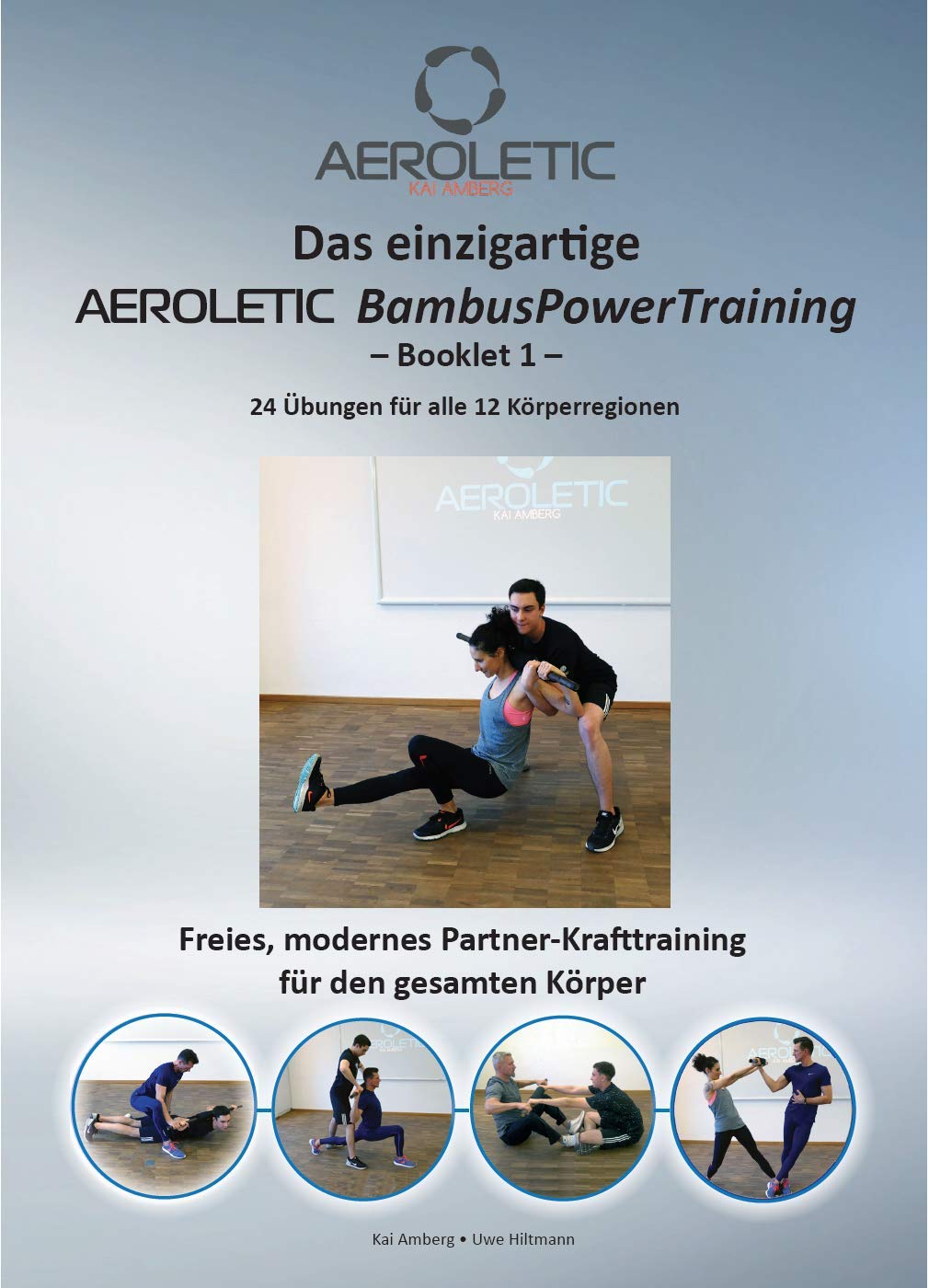 Das einzigartige AEROLETIC BambusPowerTraining - Booklet 1: Freies Krafttraining mit dem AEROLETIC PowerBambus - Ihrem Mobilen Fitness-Studio - für Kraftsportler, Personal Trainer, Therapeuten Leisure & Fun