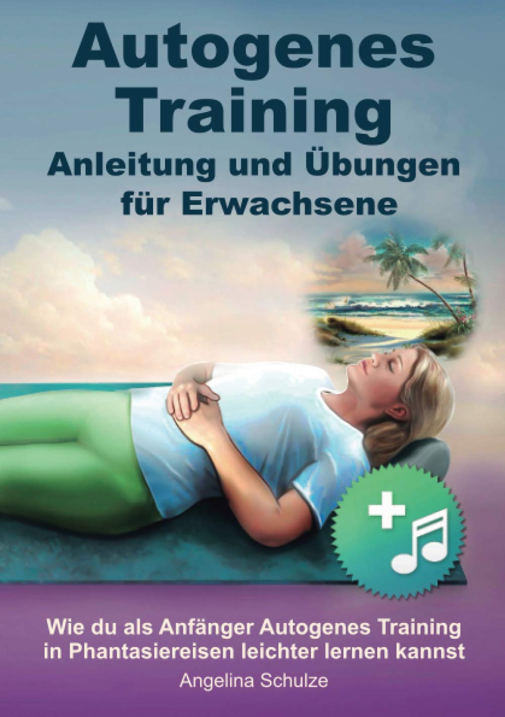 Autogenes Training - Anleitung und Übungen für Erwachsene: Wie du als Anfänger Autogenes Training in Phantasiereisen leichter lernen kannst Contemporary literature