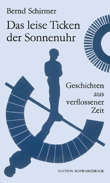 Das leise Ticken der Sonnenuhr: Geschichten aus verflossener Zeit (BWL) Contemporary literature