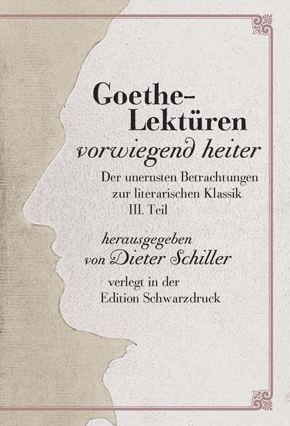 Goethe-Lektüren vorwiegend heiter: Der unernsten Betrachtungen zur literarischen Klassik III. Teil Contemporary literature