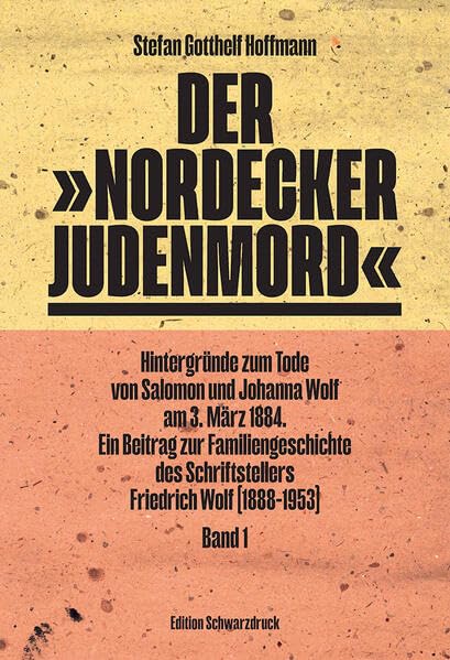 Der "Nordecker Judenmord": Hintergründe zum Tode von Salomon und Johanna Wolf am 3. März 1884. Ein Beitrag zur Familiengeschichte des Schriftstellers Friedrich Wolf (1888-1953) Books