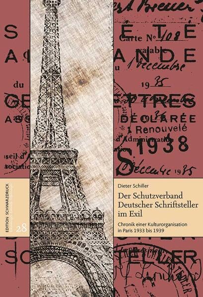 Der Schutzverband Deutscher Schriftsteller im Exil: Chronik einer Kulturorganisation in Paris 1933 bis 1939 Politics & History