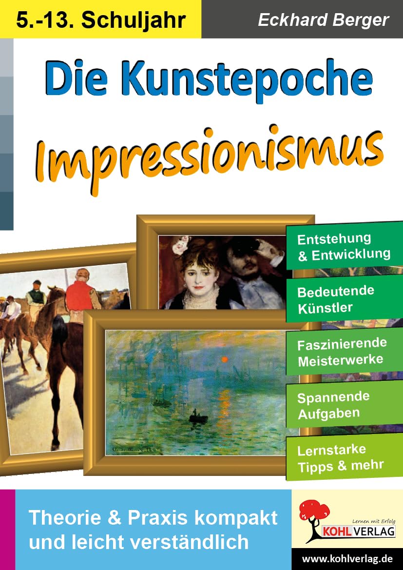 Kunstepoche Impressionismus Kunst Sekundarstufe Klasse 5 6 7 8 9 10 11 12 13 Farbdruck | Monet Degas Renoir Seurat Kunstgeschichte Malerei | 48 ... und Praxis kompakt und leicht verständlich Learning & Reference