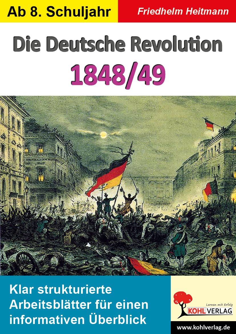 Die Deutsche Revolution 1848/49: Klar strukturierte Arbeitsblätter für einen informativen Überblick Learning & Reference