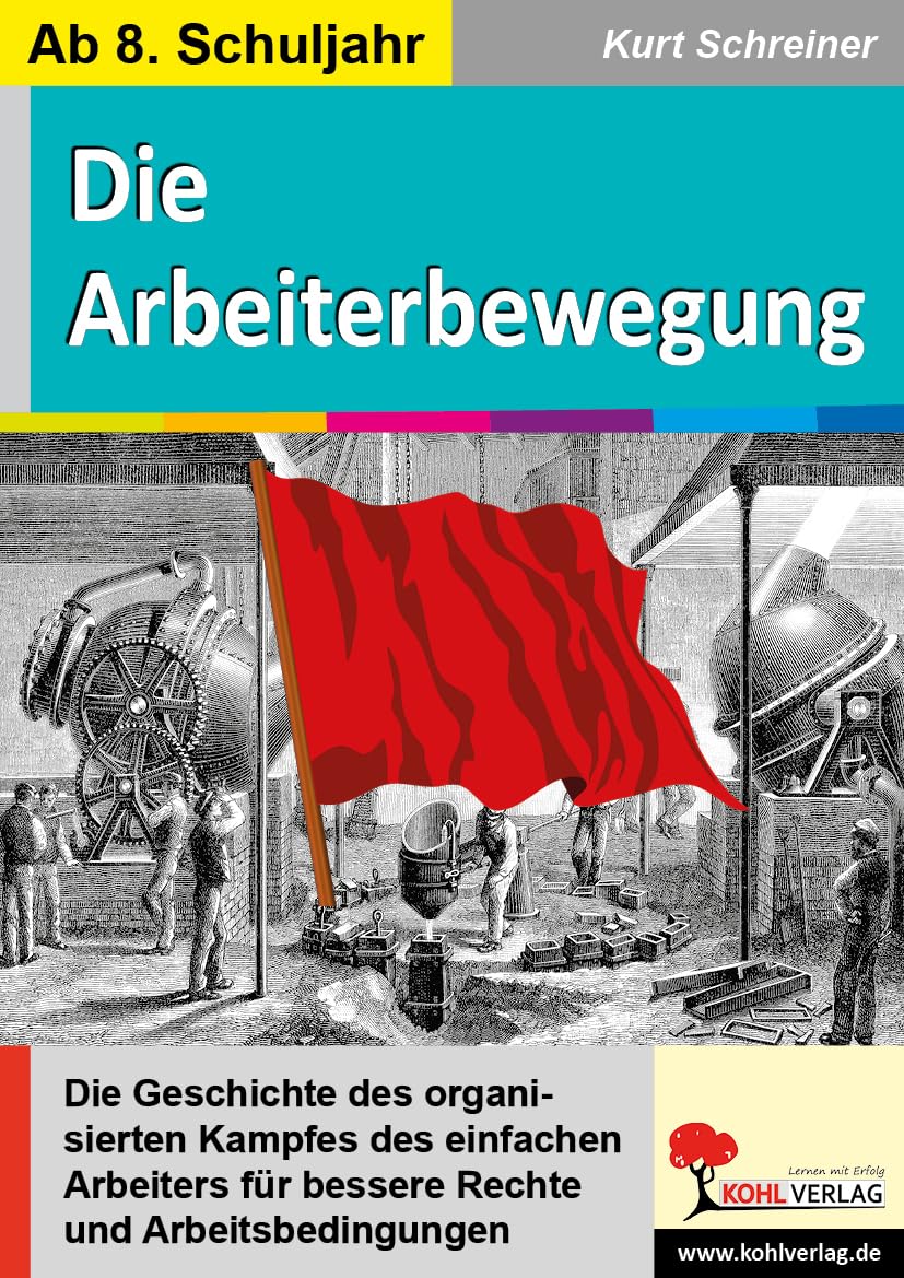 Die Arbeiterbewegung: Die Geschichte des organisierten Kampfes des einfachen Arbeiters für bessere Rechte und Arbeitsbedingungen Learning & Reference
