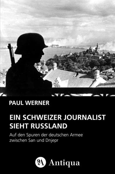 Ein schweizer Journalist sieht Russland: Auf den Spuren der deutschen Armee zwischen San und Dnjepr Politics & History