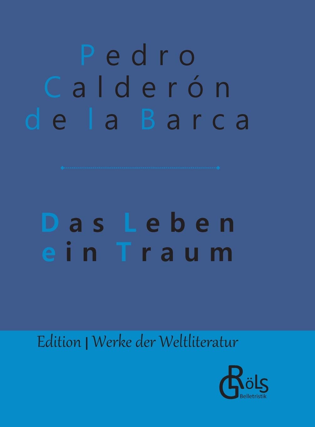 Das Leben ein Traum: Gebundene Ausgabe (Edition Werke der Weltliteratur - Hardcover) Drama