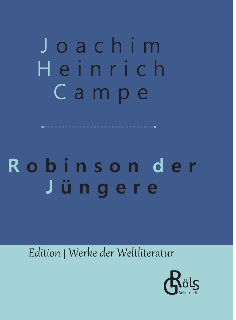 Robinson der Jüngere: Zur angenehmen und nützlichen Unterhaltung für Kinder - Gebundene Ausgabe (Edition Werke der Weltliteratur - Hardcover) Classics