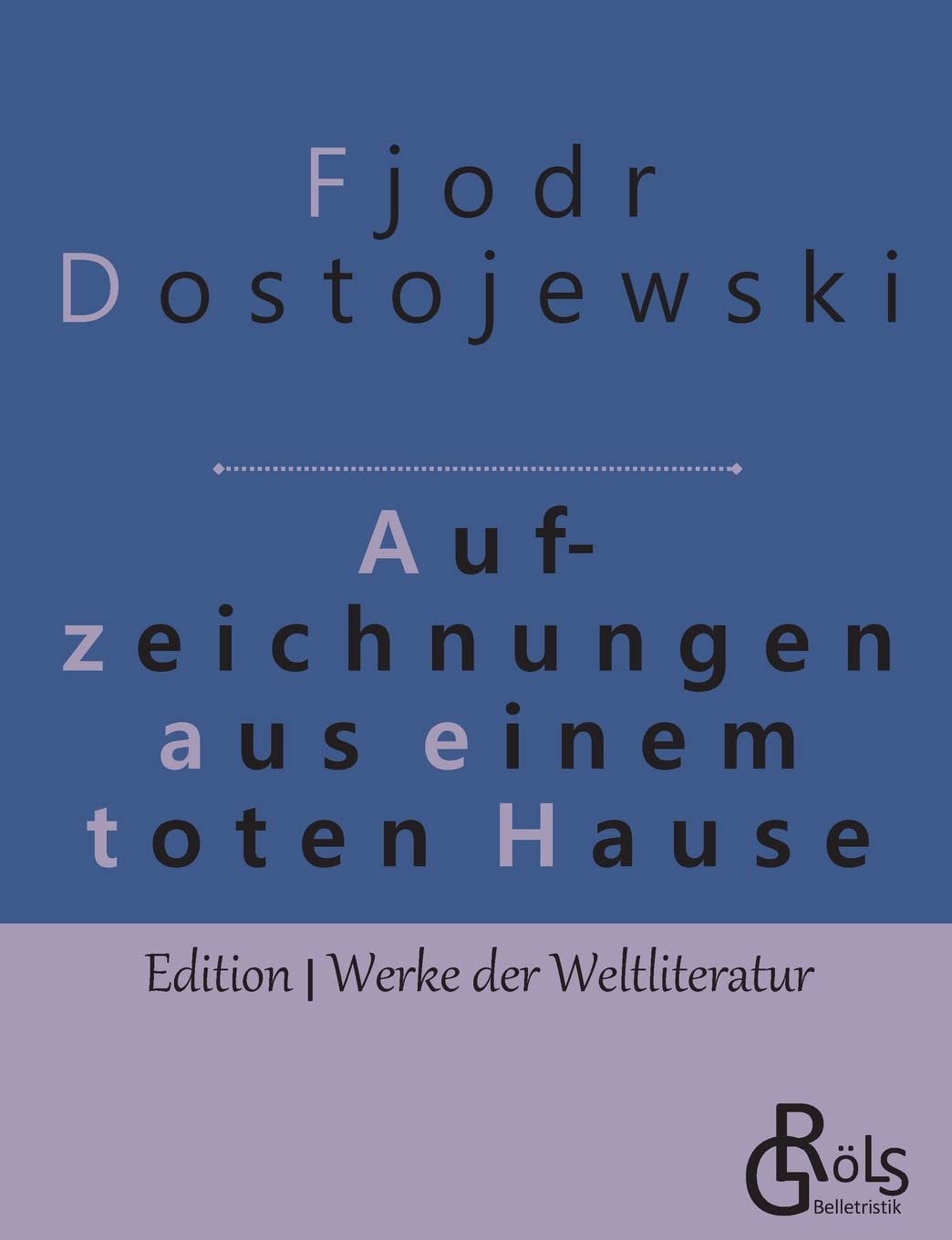 Aufzeichnungen aus einem toten Haus (Edition Werke der Weltliteratur) Classics