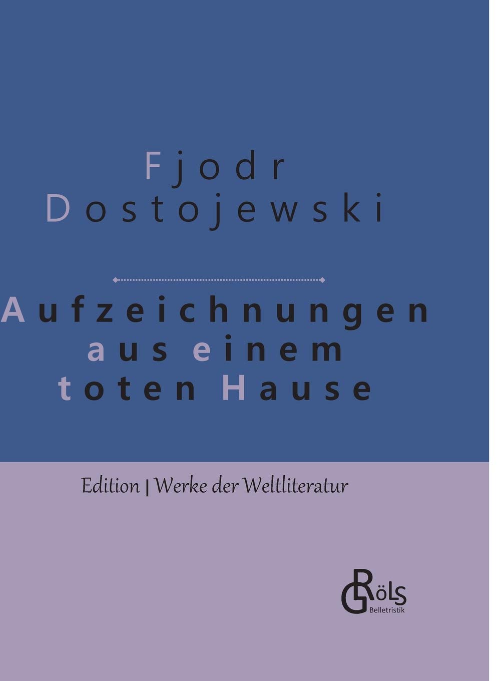 Aufzeichnungen aus einem toten Haus: Gebundene Ausgabe (Edition Werke der Weltliteratur - Gebundene Ausgabe) Drama