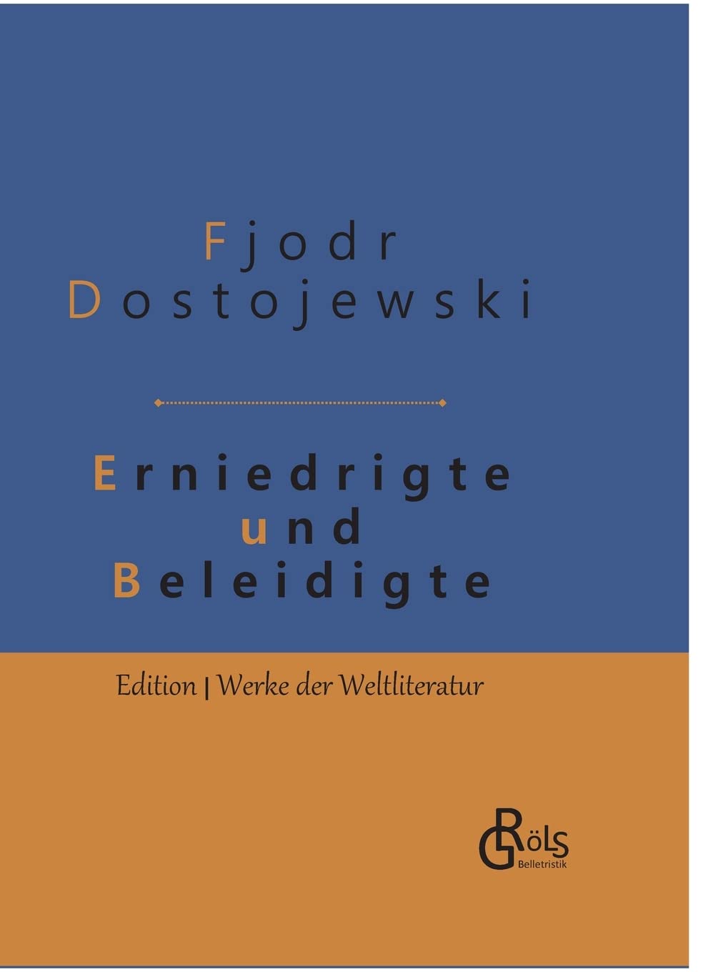 Erniedrigte und Beleidigte: Gebundene Ausgabe (Edition Werke der Weltliteratur - Hardcover) Drama