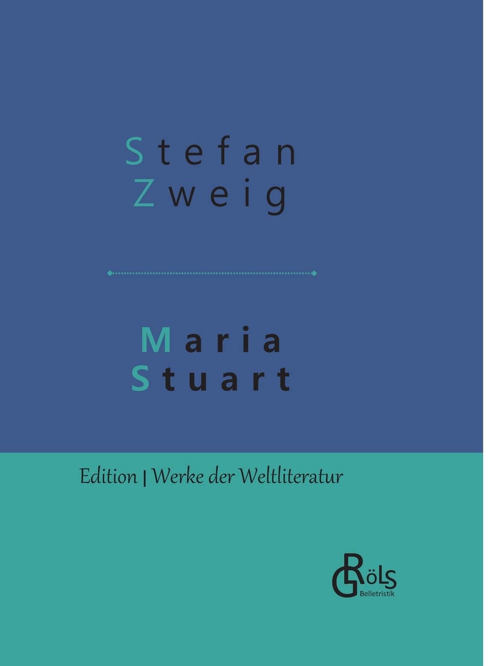 Maria Stuart: Eine Darstellung historischer Tatsachen und eine spannende Erzählung über das Leben einer leidenschaftlichen, aber widersprüchlichen Frau (Edition Werke der Weltliteratur - Hardcover) Drama