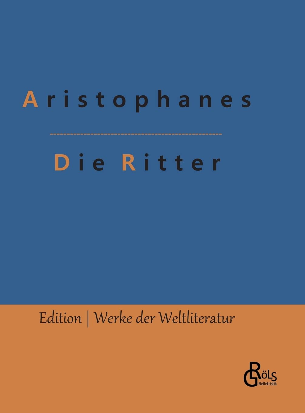 Die Ritter (Edition Werke der Weltliteratur - Hardcover) Drama
