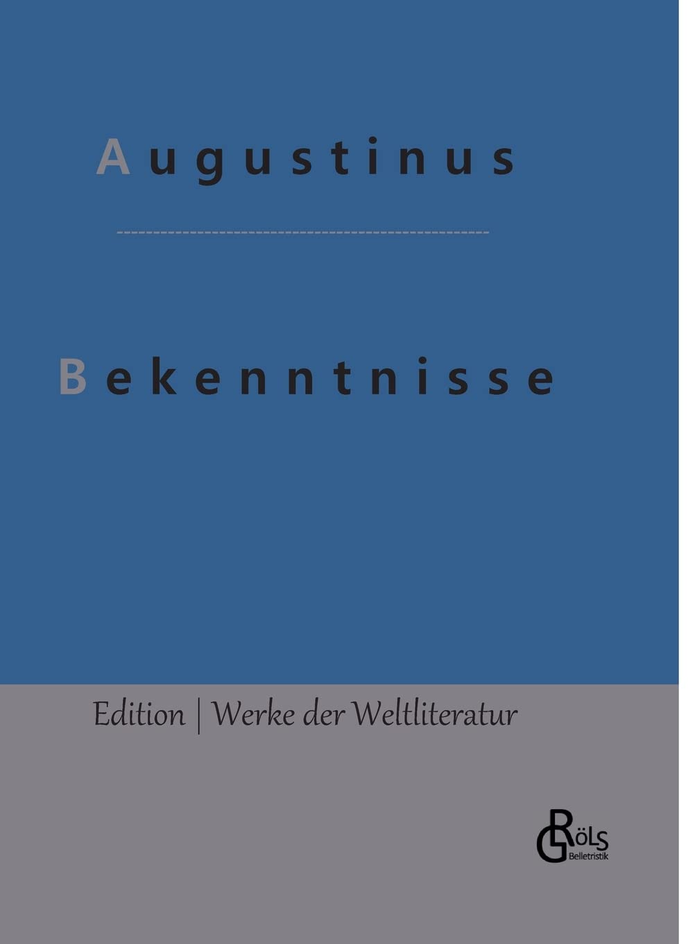 Bekenntnisse: Die Bekenntnisse des heiligen Augustinus (Edition Werke der Weltliteratur - Hardcover) Drama