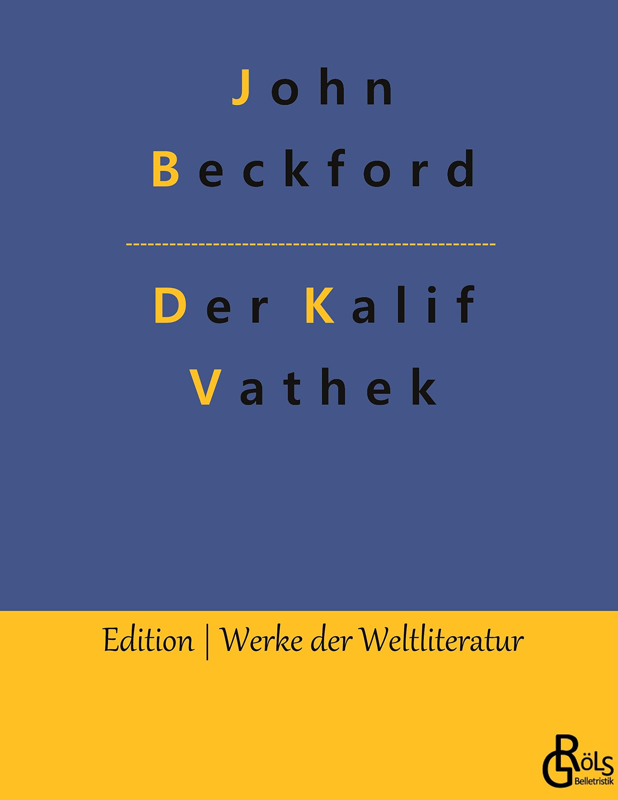 Der Kalif Vathek: Die Geschichte des Kalifen Vathek (Edition Werke der Weltliteratur - Hardcover) Drama