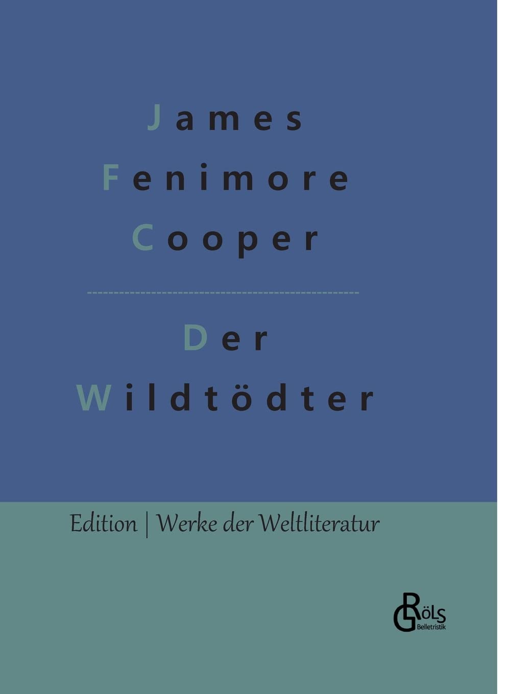 Der Wildtödter: Ein Lederstrumpfroman (Edition Werke der Weltliteratur - Hardcover) Drama