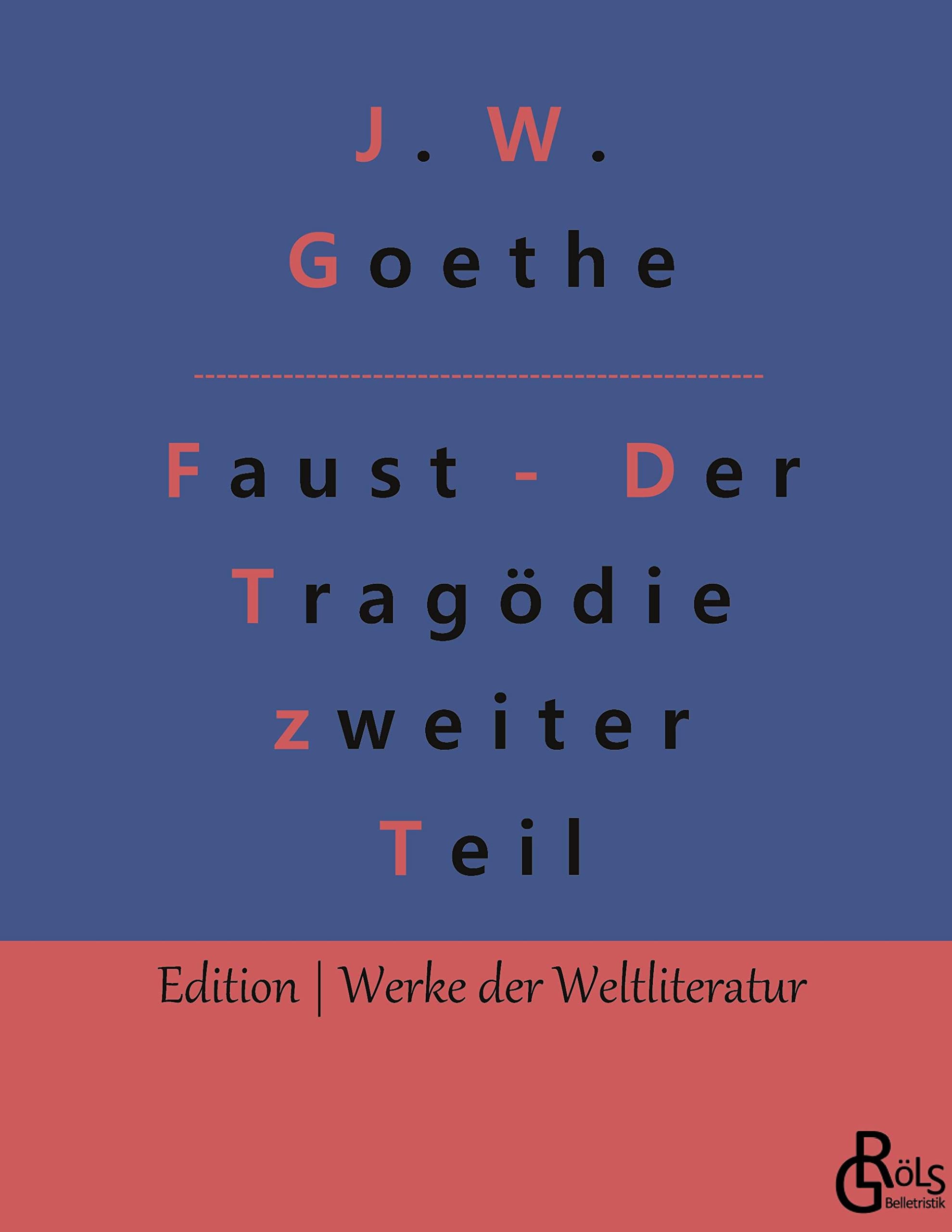 Faust - Der Tragödie zweiter Teil: Faust 2 - Der Tragödie zweiter Teil in fünf Akten (Edition Werke der Weltliteratur - Hardcover) Drama