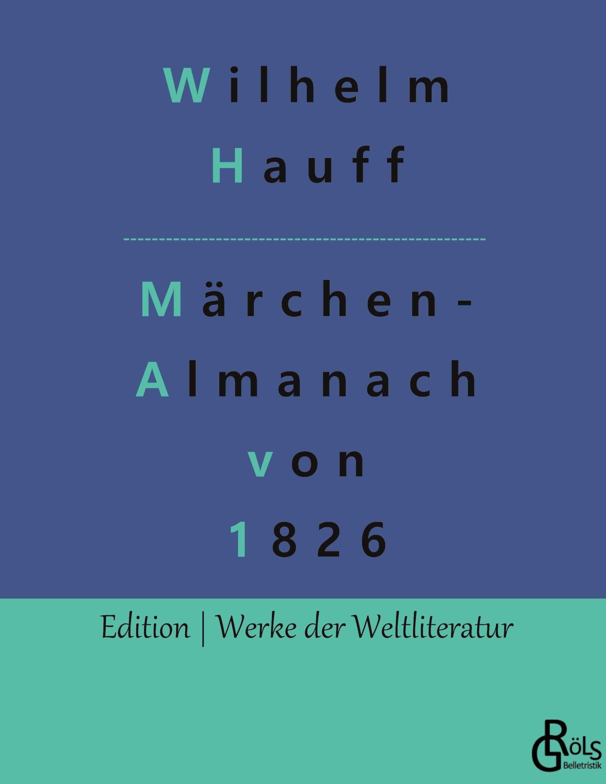 Märchen-Almanach von 1826: Originaltitel: Märchen-Almanach auf das Jahr 1826 für Söhne und Töchter gebildeter Stände (Edition Werke der Weltliteratur - Hardcover) Drama