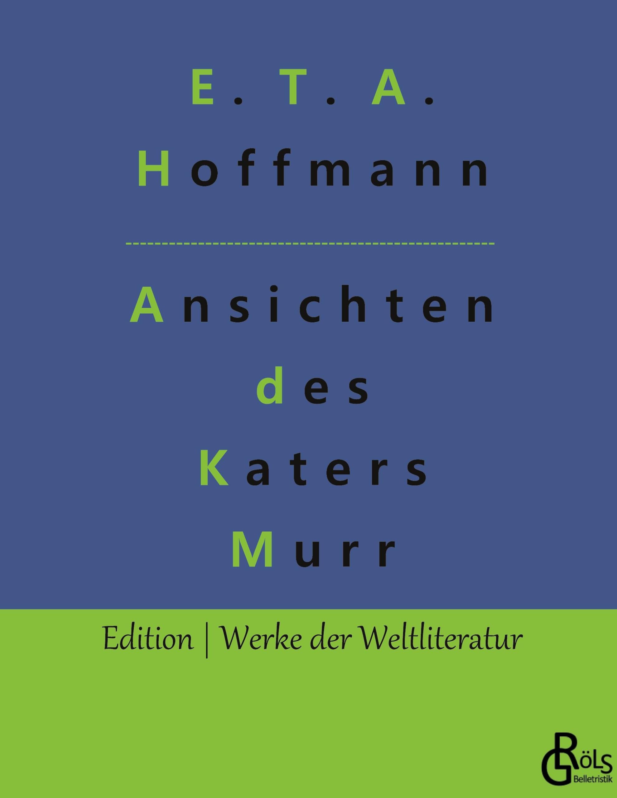 Lebensansichten des Katers Murr: Nebst fragmentarischer Biographie des Kapellmeisters Johannes Kreisler in zufälligen Makulaturblättern (Edition Werke der Weltliteratur - Hardcover) Drama