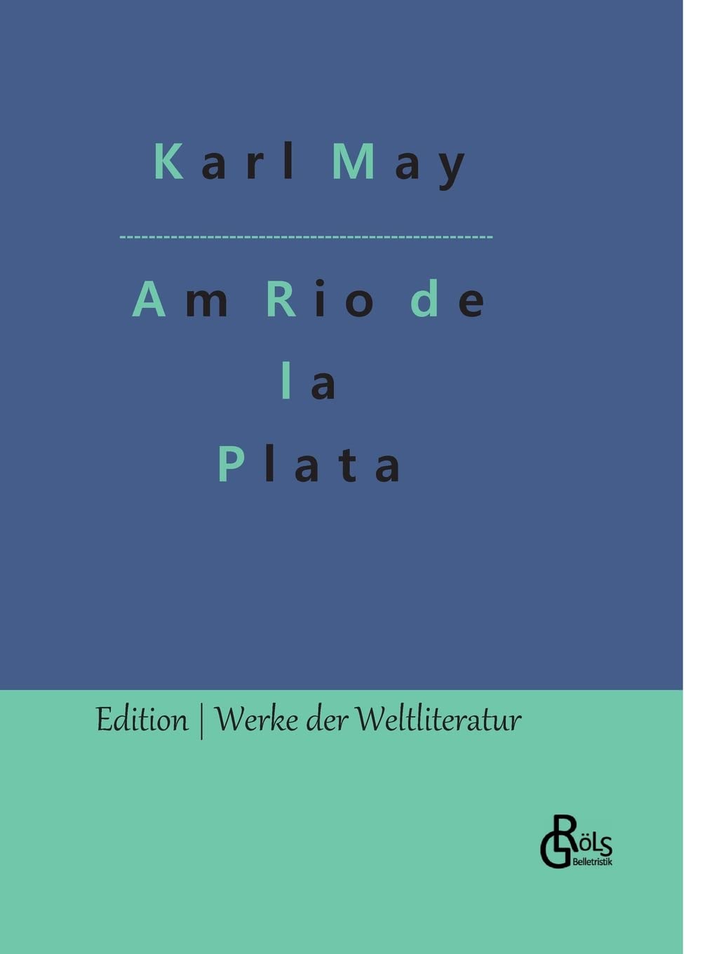 Am Rio de la Plata (Edition Werke der Weltliteratur - Hardcover) Drama