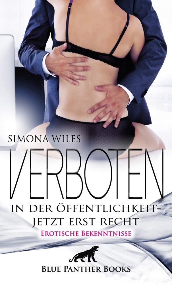 Verboten in der Öffentlichkeit - jetzt erst recht | Erotische Bekenntnisse: Das ist Aufregung pur, aufgeladene Situationen Die Dich noch mehr anheizen ... Essays & Short Stories
