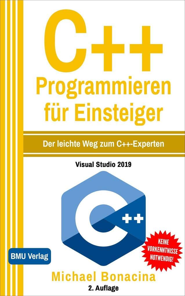 C++ Programmieren für Einsteiger (Gekürzte Ausgabe): Der leichte Weg zum C++-Experten! Computer Science