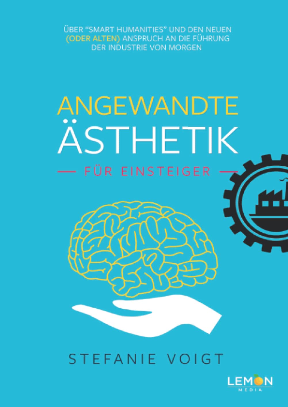 Angewandte Ästhetik für Einsteiger: Über "Smart Humanities" und den neuen (oder alten) Anspruch an die Führung der Industrie von morgen Social Sciences