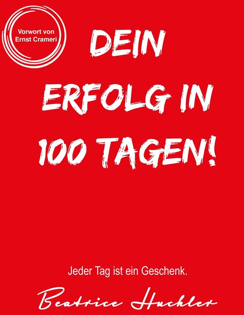 Dein Erfolg in 100 Tagen!: Jeder Tag ist ein Geschenk. Books