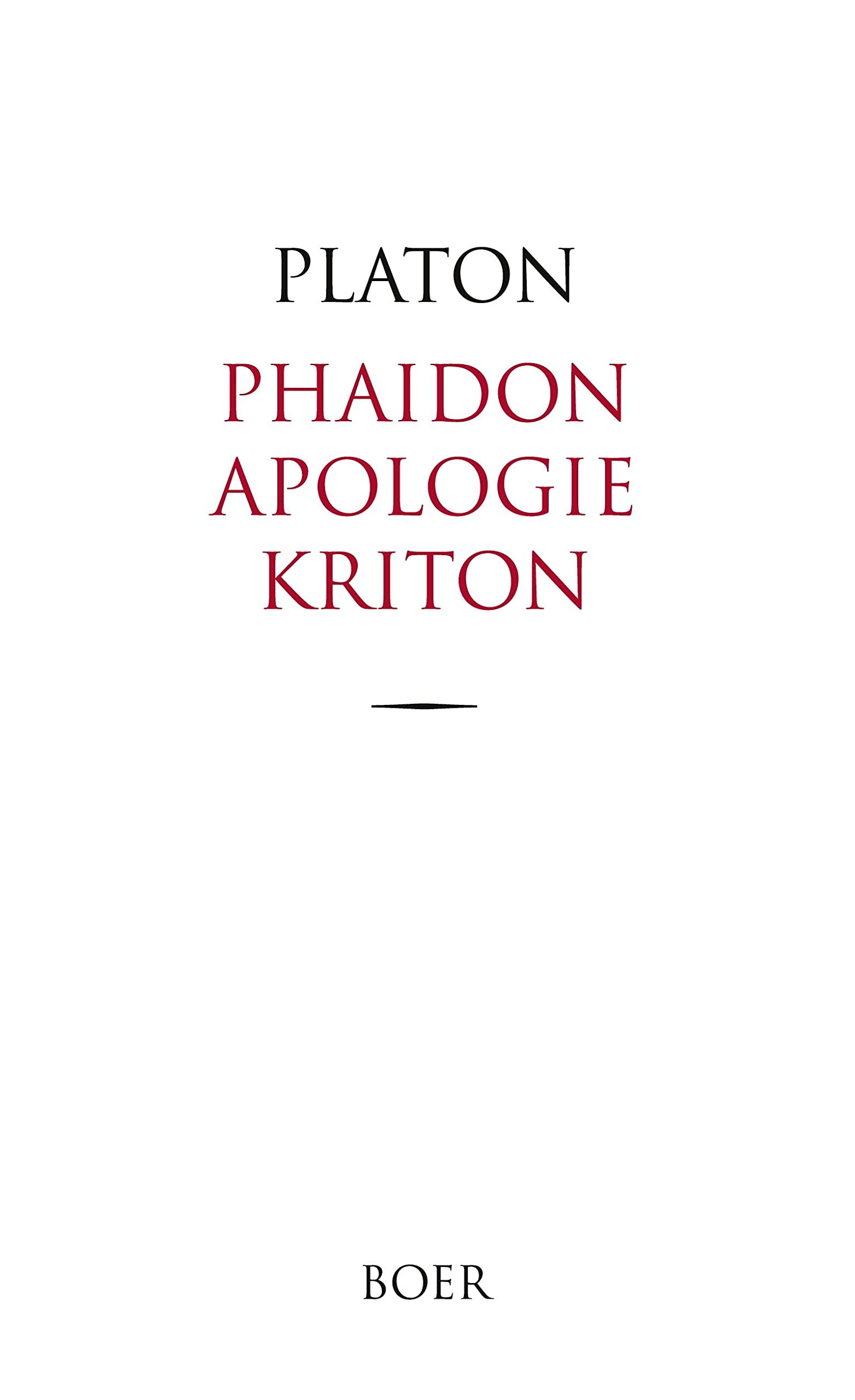 Phaidon, Apologie und Kriton: Übersetzt und erläutert von Otto Apelt Philosophy