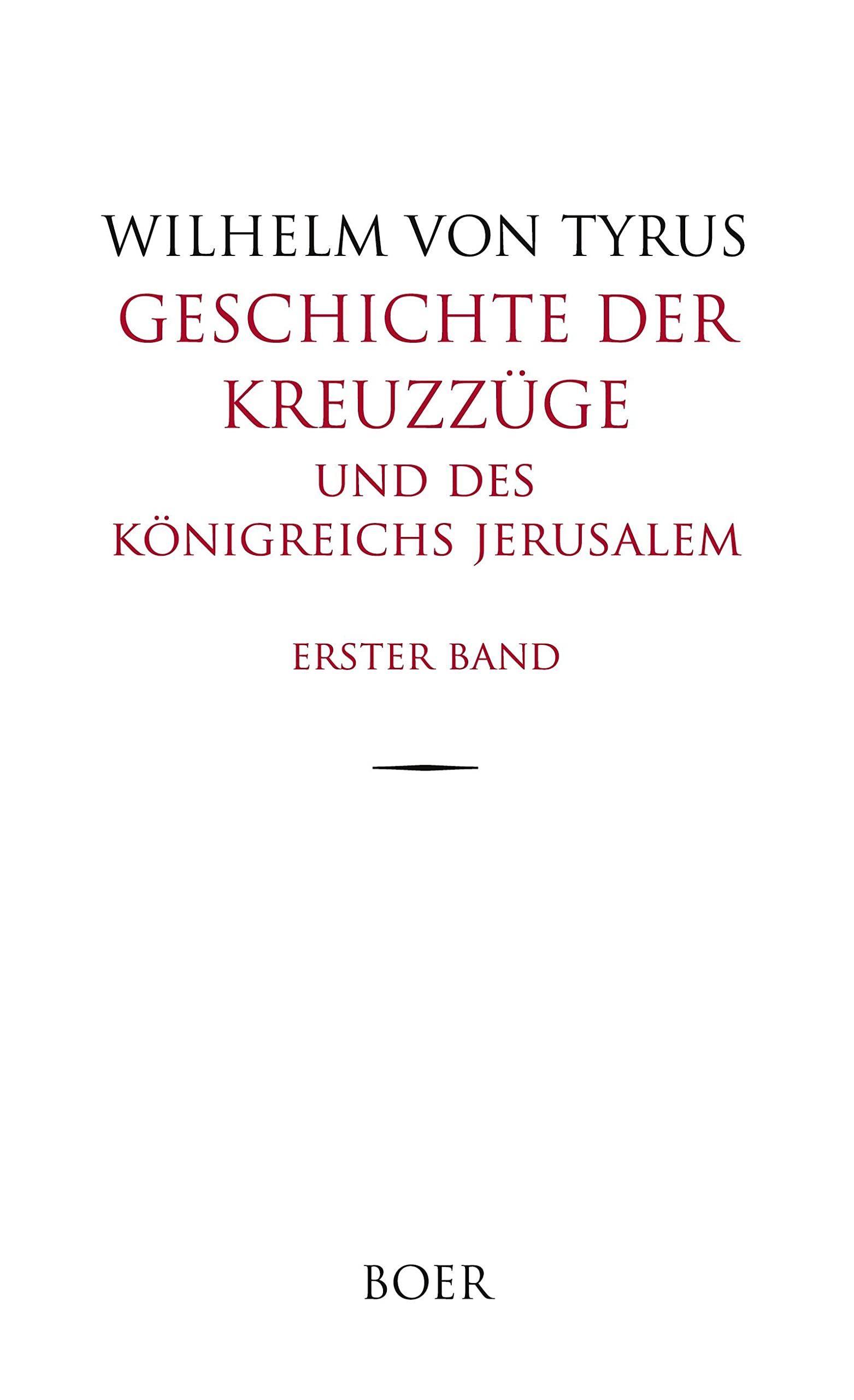 Geschichte der Kreuzzüge und des Königreichs Jerusalem Band 1: Aus dem Lateinischen übersetzt von Eduard und Rudolf Kausler Politics & History