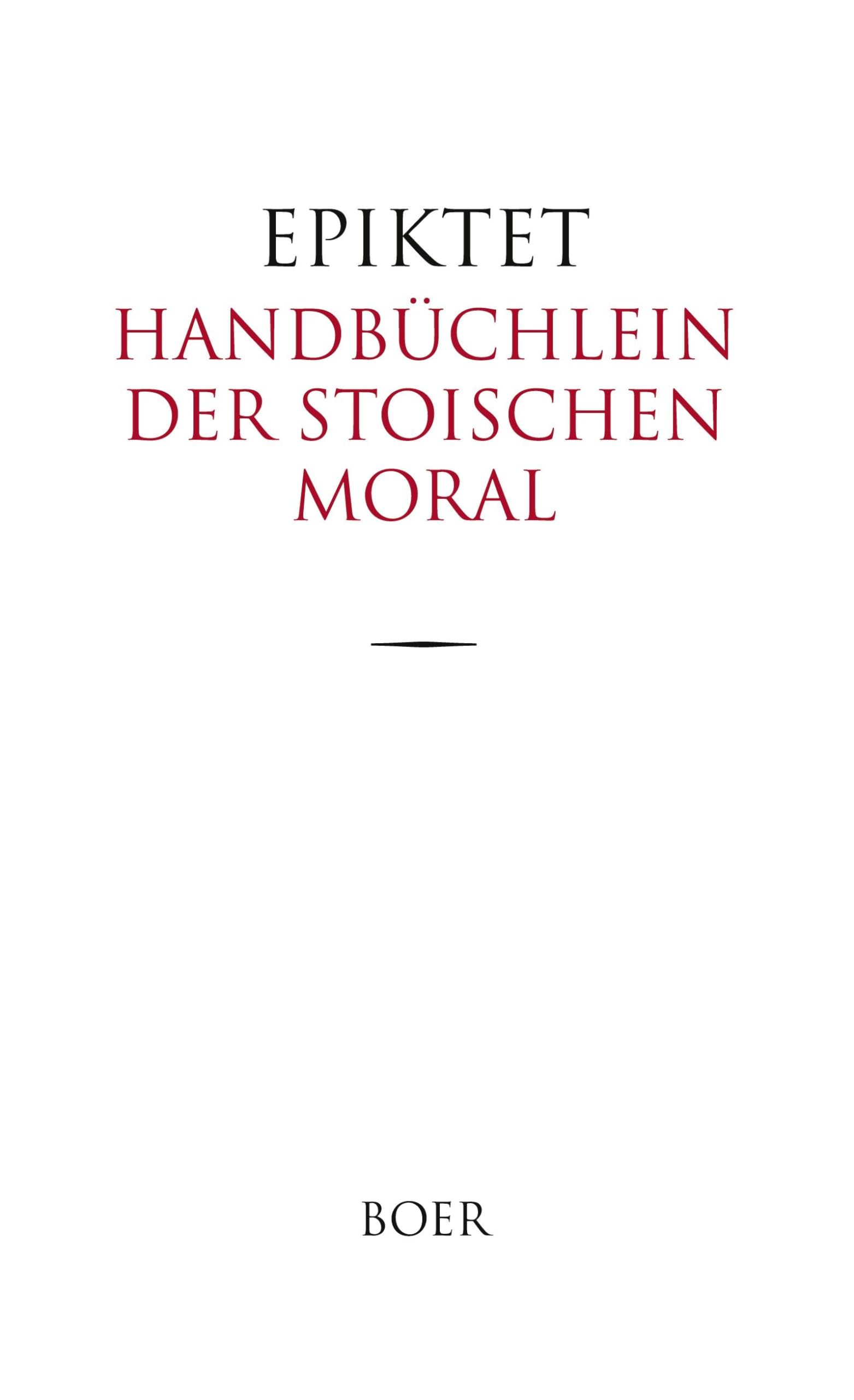 Handbüchlein der stoischen Moral: Encheiridion: Übersetzung und Anmerkungen von Carl Philipp Conz Philosophy
