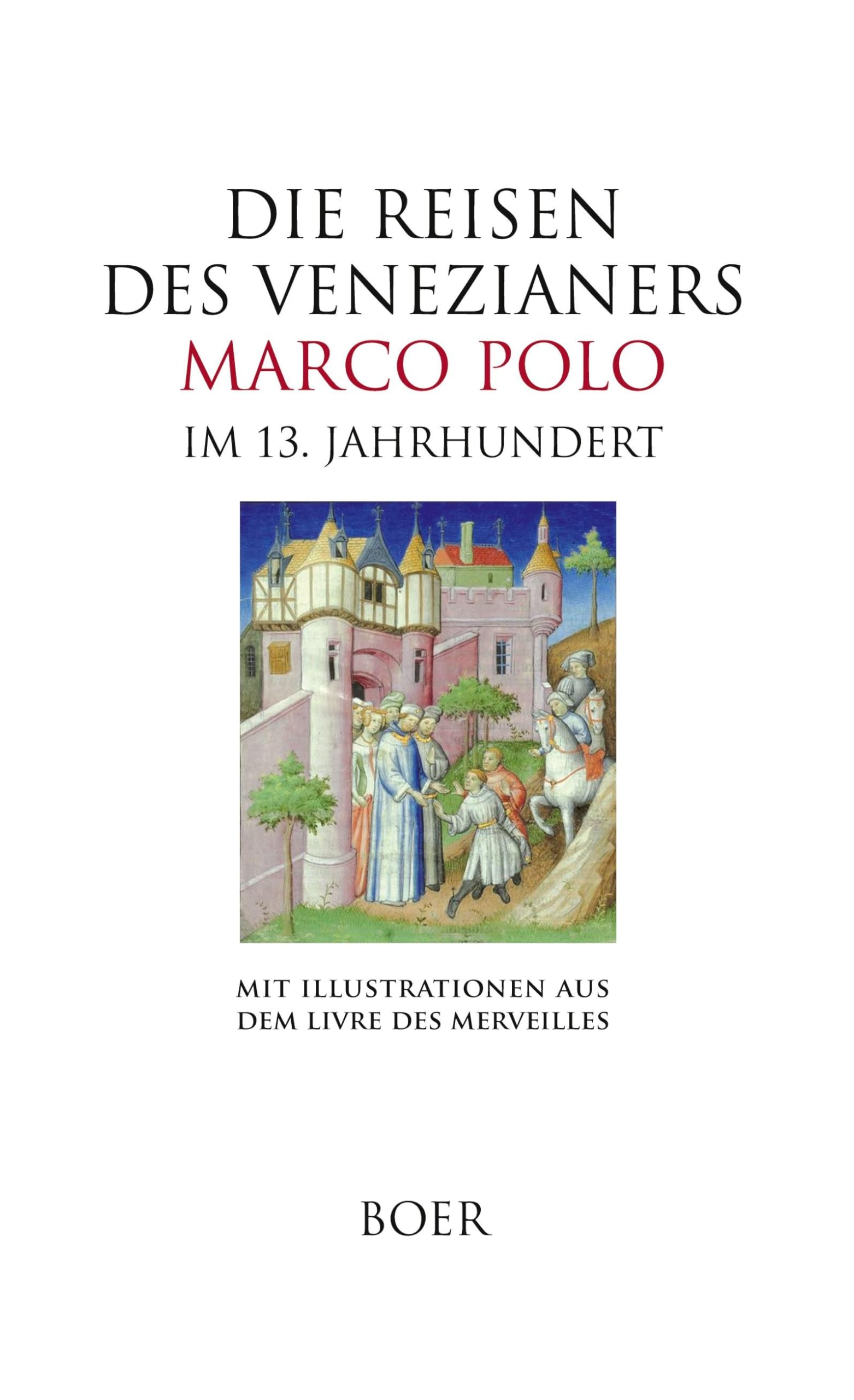 Die Reisen des Venezianers Marco Polo im 13. Jahrhundert: Mit den Illustrationen aus dem Livre des Merveilles Books