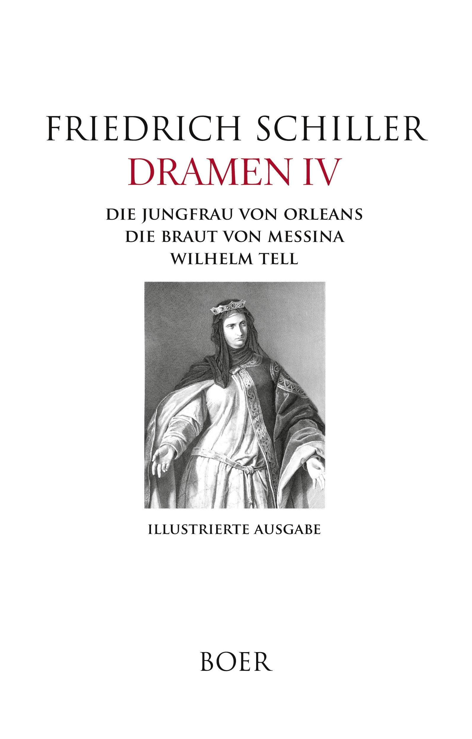 Dramen IV - Die Jungfrau von Orleans - Die Braut von Messina - Wilhelm Tell Classics