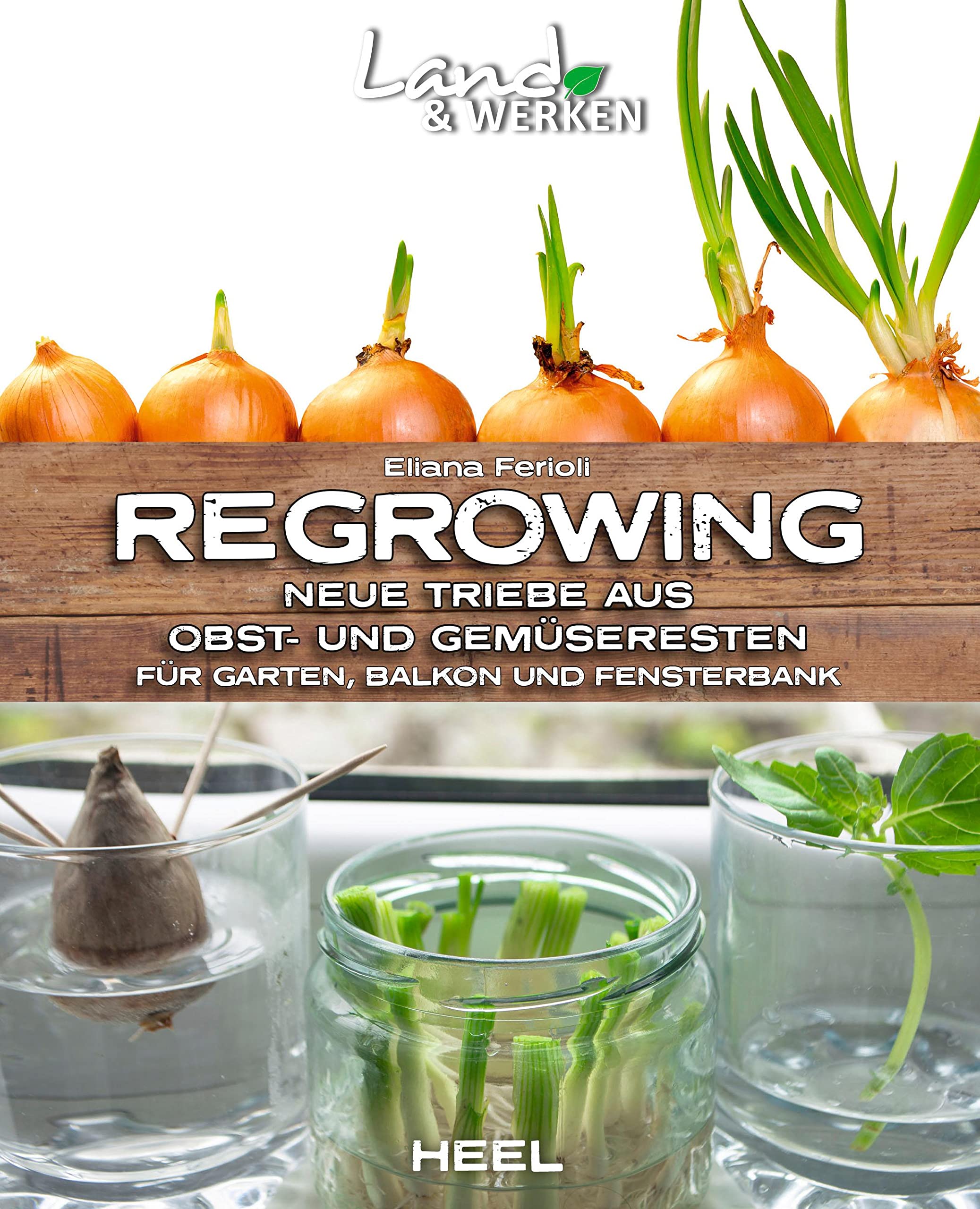 Regrowing -  Neue Triebe aus Obst- und Gemüseresten Garden & Plants Books