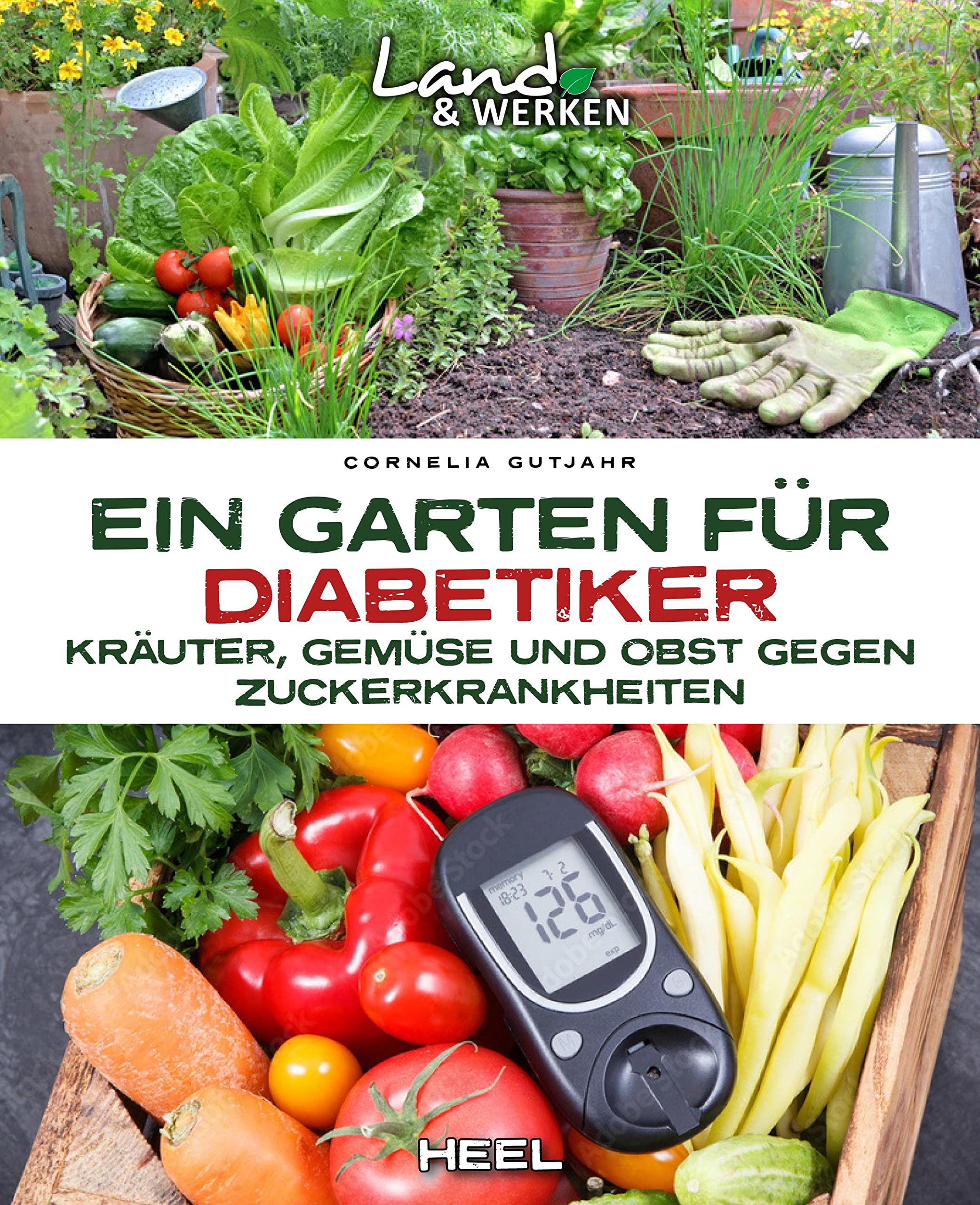Ein Garten für Diabetiker: Kräuter, Gemüse und Obst gegen Zuckerkrankheiten. Land & Werken - Die Reihe für Nachhaltigkeit und Selbstversorgung Garden & Plants