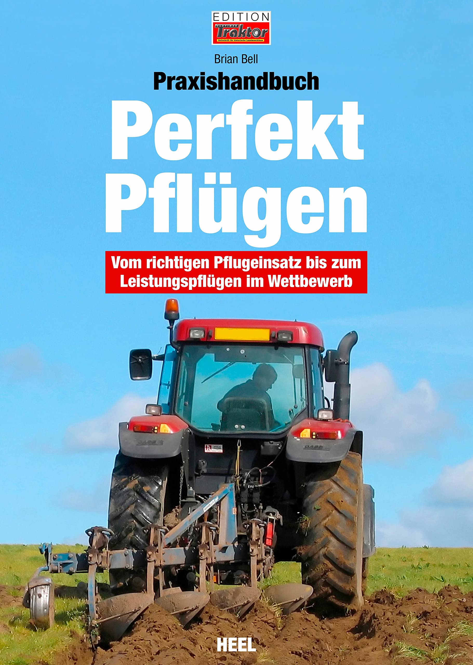Praxishandbuch Perfekt Pflügen: Vom richtigen Pflugeinsatz bis zum Leistungspflügen im Wettbewerb Edition OLDTIMER TRAKTOR Business, Finance & Career