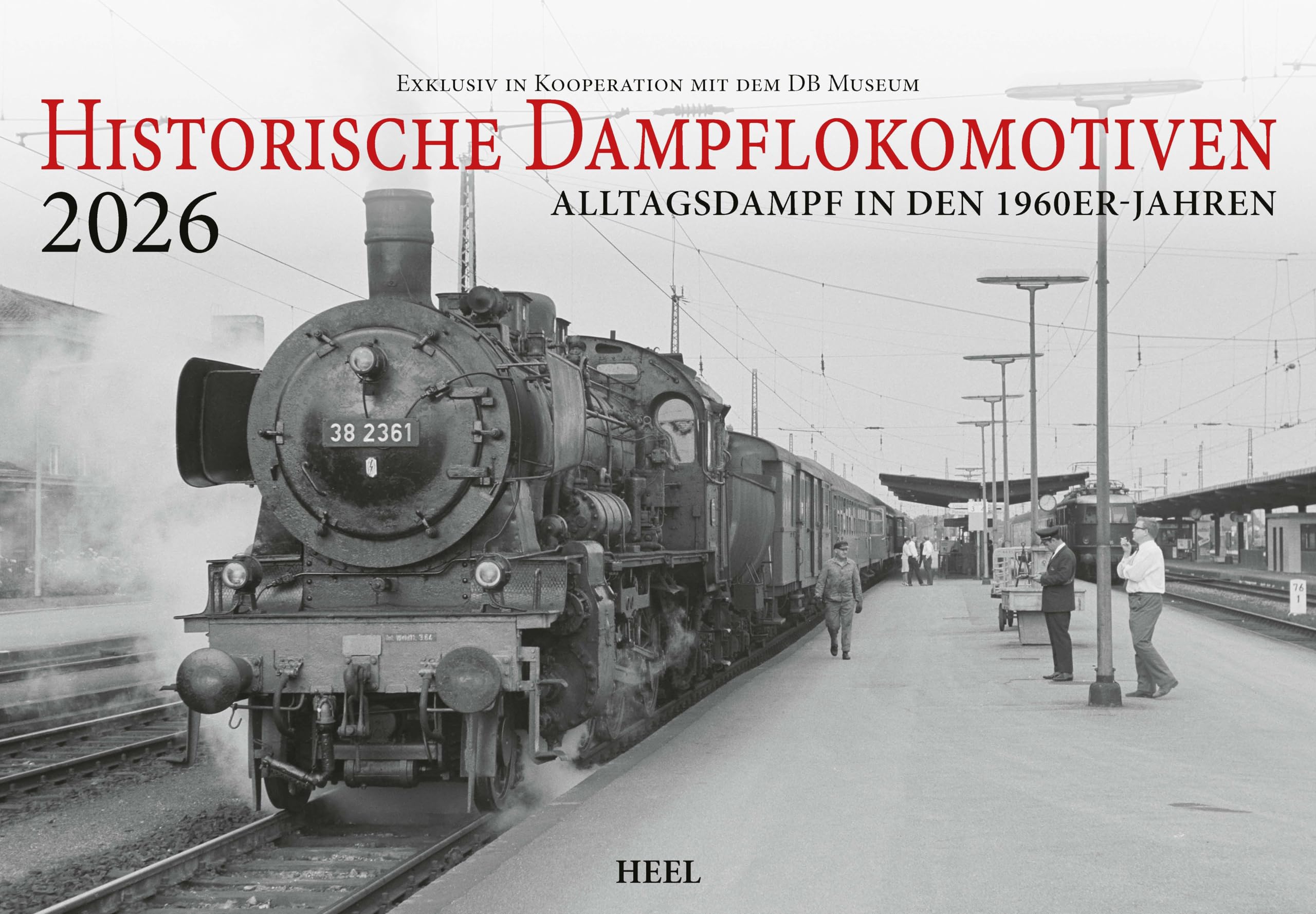 Historische Dampflokomotiven Kalender 2026: Große Dampfloks in Deutschland nach 1945 exklusiv in Kooperation mit dem DB Museum Leisure, Home & Garden